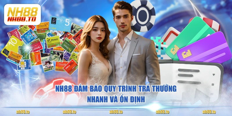 NH88 đảm bảo quy trình trả thưởng nhanh và ổn định